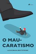 Ler O Mau-caratismo, do autor Lucas Braga Brattstroem