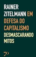 Ler Em Defesa do Capitalismo: Desmascarando os Mitos, do autor Rainer Zitelmann