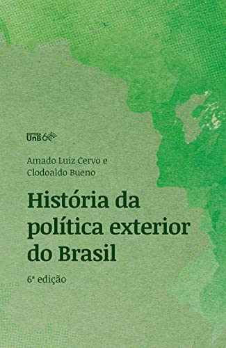 Ler História da Política Exterior do Brasil, do autor Amado Luiz Cervo; Clodoaldo Bueno Ler História da Política Exterior do Brasil, do autor Amado Luiz Cervo; Clodoaldo Bueno