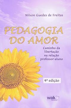 Pedagogia do Amor. Caminho da Libertação na Relação Professor-Al, do autor Nilson Guedes de Freitas