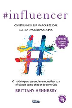 INFLUENCER: Construindo sua marca pessoal na era das mídias sociais, do autor Brittany Hennessy