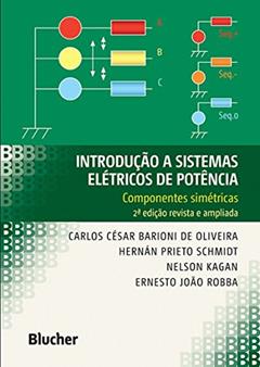 Introdução a Sistemas Elétricos de Potência: Componentes Simétricas, do autor Carlos César Barioni de Oliveira; Hernán Prieto Schmidt; Nelson Kagan; Ernesto João Robba