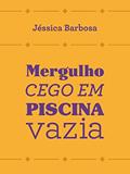 Ler Mergulho Cego em Piscina Vazia, do autor Jéssica Barbosa