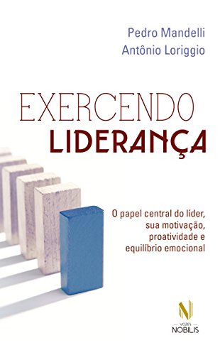 Ler Exercendo liderança: O papel central do líder, sua motivação, proatividade e equilíbrio emocional, do autor Pedro Mandelli; Antônio Loriggio