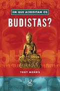 Ler Em que acreditam os budistas?, do autor Tony Morris Ler Em que acreditam os budistas?, do autor Tony Morris