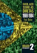 Ler Farol alto sobre as diretas 1969-1984: Brado retumbante 2, do autor Paulo Markun Ler Farol alto sobre as diretas 1969-1984: Brado retumbante 2, do autor Paulo Markun