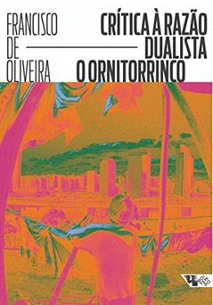 Crítica à Razão Dualista: o Ornitorrinco, do autor Francisco de Oliveira