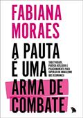 Ler A pauta é uma arma de combate: Subjetividade, prática reflexiva e posicionamento para superar um jornalismo que desumaniza, do autor Fabiana Moraes
