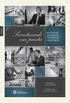 Secretariado em pauta:: técnicas de assessoria e métodos de organização, do autor Fernanda Landolfi Maia; Vanderléia Stece De Oliveira