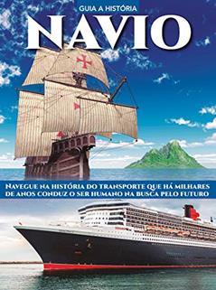 Guia a história - Navio: Navegue na história do transporte que há milhares de anos conduz o ser humano na busca pelo futuro, do autor On Line Editora
