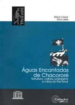 Águas Encantadas De Chacororé : Natureza, Cultura, Paisagens E Mitos Do Pantanal. -- ( Tibanaré De Estudos Mato-Grossenses ; 4 ), do autor Mário Cezar Silva Leite