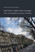 Ler Paul Celan e Gisèle Celan-Lestrange: uma Correspondência de Amor e Sombras, do autor José Eduardo Barros Ler Paul Celan e Gisèle Celan-Lestrange: uma Correspondência de Amor e Sombras, do autor José Eduardo Barros