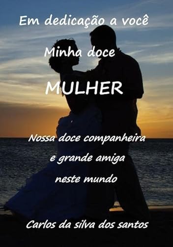Ler Em Dedicacao a Você Minha Doce Mulher, do autor Carlos Da Silva Dos Santos