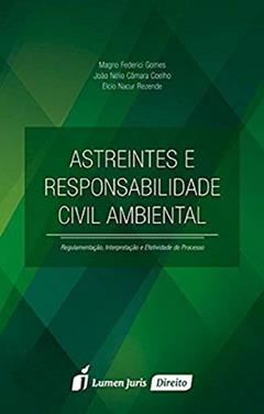 Astreintes e Responsabilidade Civil Ambiental, do autor Magno Federici Gomes; João Nélio Câmara Coelho; Elcio Nacur Rezende