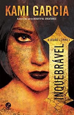 Inquebrável (Vol. 1 A Legião), do autor Kami Garcia