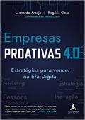 Ler Empresas Proativas 4.0: Estratégias Para Vencer na era Digital, do autor Leonardo Araújo; Rogério Gava