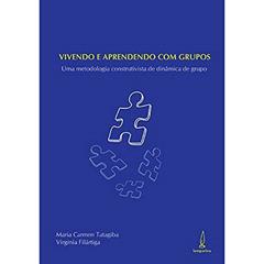 Vivendo e aprendendo com grupos: Uma metodologia construtivista de dinâmica de grupo, do autor Maria Carmen Tatagiba; Virgínia Filártiga