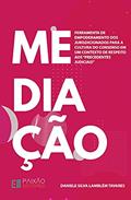 Ler Mediação: Ferramenta de Empoderamento dos Jurisdicionados para a Cultura do Consenso em um Contexto de Respeito aos "Precedentes Judiciais", do autor Daniele Silva Lamblém Tavares Ler Mediação: Ferramenta de Empoderamento dos Jurisdicionados para a Cultura do Consenso em um Contexto de Respeito aos "Precedentes Judiciais", do autor Daniele Silva Lamblém Tavares