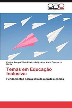 Temas Em Educacao Inclusiva: Fundamentos para a sala de aula de ciências, do autor Anna Maria Canavarro Benite