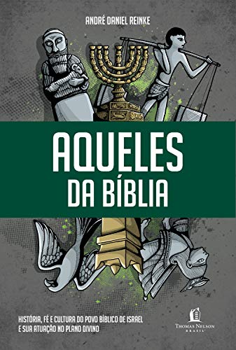 Ler Aqueles da Bíblia: História, fé e cultura do povo bíblico de Israel e sua atuação no plano divino, do autor André Daniel Reinke