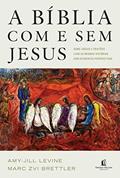 Ler A Bíblia com e sem Jesus: Como judeus e cristãos leem as mesmas histórias com diferentes perspectivas, do autor Amy Jill; Marc Levine; Brettler Ler A Bíblia com e sem Jesus: Como judeus e cristãos leem as mesmas histórias com diferentes perspectivas, do autor Amy Jill; Marc Levine; Brettler