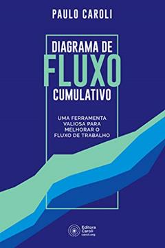 Diagrama de Fluxo Cumulativo: Uma ferramenta valiosa para melhorar o fluxo de trabalho, do autor Paulo Caroli