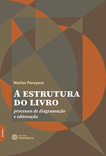 Ler A estrutura do livro: Processos de diagramação e editoração, do autor Matias Peruyera Ler A estrutura do livro: Processos de diagramação e editoração, do autor Matias Peruyera