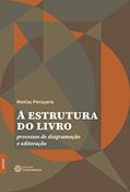 Ler A estrutura do livro: Processos de diagramação e editoração, do autor Matias Peruyera