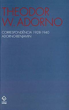 Correspondência 1928-1940 Adorno-Benjamin, do autor Theodor W. Adorno; Walter Benjamin