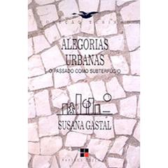Alegorias Urbanas. O Passado Como Subterfúgio, do autor Susana Gastal