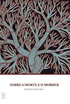 Sobre a morte e o morrer: O que os Doentes Terminais têm para Ensinar a Médicos, Enfermeiras, Religiosos e aos seus Próprios Parentes, do autor Elisabeth Kubler-Ross