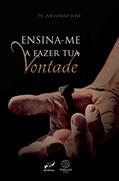 Ler Ensina-me a fazer tua vontade, do autor Pe. Antonio José Ler Ensina-me a fazer tua vontade, do autor Pe. Antonio José