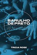 Ler Barulho de Preto: Rap e Cultura Negra nos Estados Unidos Contemporâneos, do autor Tricia Rose Ler Barulho de Preto: Rap e Cultura Negra nos Estados Unidos Contemporâneos, do autor Tricia Rose