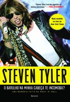 O barulho na minha cabeça te incomoda?: Uma memória feita de rock´n´roll, do autor David Dalton; Steven Tyler