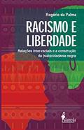 Ler Racismo e Liberdade: Relações Inter-raciais e a Construção da (sub)cidadania Negra, do autor Rogério da Palma