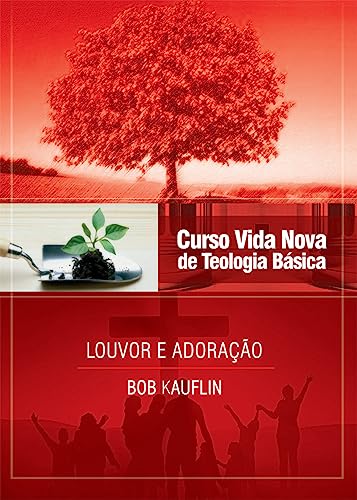 Ler Curso Vida Nova de Teologia Básica - Vol. 11 - Louvor e Adoração, do autor Bob Kauflin