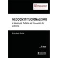 Ler Neoconstitucionalismo. A Ideologia Fadada ao Fracasso do Arbítrio, do autor Bruno Aguiar Santos