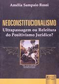 Ler Neoconstitucionalismo - Ultrapassagem ou Releitura do Positivismo Jurídico?, do autor Amélia Sampaio Rossi Ler Neoconstitucionalismo - Ultrapassagem ou Releitura do Positivismo Jurídico?, do autor Amélia Sampaio Rossi