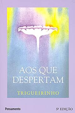 Aos que Despertam, do autor Trigueirinho