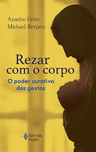 Ler Rezar com o corpo: O poder curativo dos gestos, do autor Anselm Grün; Michael Reepen