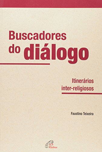 Ler Buscadores do diálogo: Itinerários inter-religiosos, do autor Faustino Luis Couto Teixeira