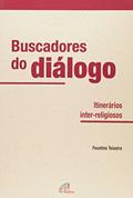 Ler Buscadores do diálogo: Itinerários inter-religiosos, do autor Faustino Luis Couto Teixeira
