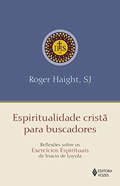 Espiritualidade cristã para buscadores: Reflexões sobre os exercícios espirituais de Inácio de Loyola, do autor Roger Haight