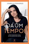 Ler Dá um tempo!: como encontrar limite em um mundo sem limites, do autor Izabella Camargo Ler Dá um tempo!: como encontrar limite em um mundo sem limites, do autor Izabella Camargo