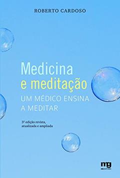 Medicina e meditação: um médico ensina a meditar, do autor Roberto Cardoso