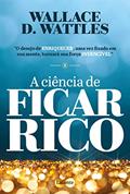 Ler A Ciência de Ficar Rico, do autor Wallace D. Wattles