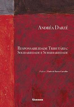 Responsabilidade Tributária: Solidariedade e Subsidiariedade, do autor Andréa Darzé