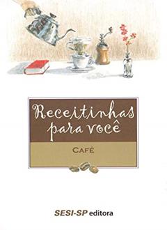 Receitinhas Para Você. Café, do autor Ensei Neto