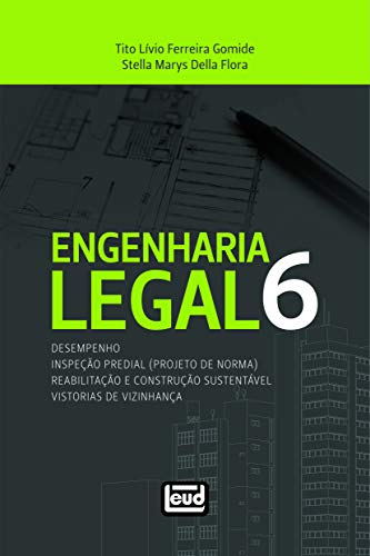 Engenharia Legal 6 - Desempenho - Inspeção Predial (projeto De Norma) / Reabilitação E Construção Sustentável - Vistorias De Vizinhança, do autor "gomide, Tito Lívio Ferreira", " Flora, Stella Marys Della"