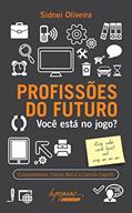 Ler Profissões do Futuro: Você Está no Jogo?, do autor Sidnei Oliveira